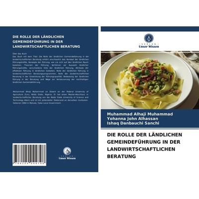 Die Rolle der Ländlichen Gemeindeführung in der Landwirtschaftlichen Beratung, Taschenbuch von Muhammad Alhaji Muhammad,Yohanna John Alhassan,Ishaq