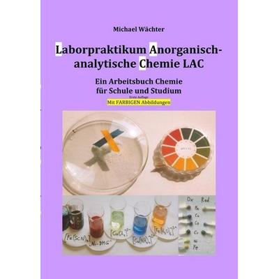 Laborpraktikum Anorganisch-analytische Chemie LAC, Taschenbuch von Michael Wächter, Epubli, 978-3-7502-5577-7