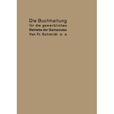 Die Buchhaltung für die gewerblichen Betriebe der Gemeinden, Taschenbuch von Fr Schmidt, Springer Berlin, 978-3-662-38612-5