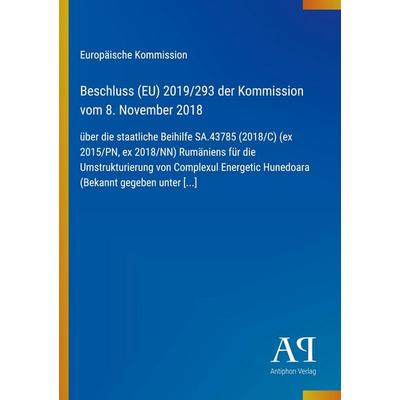 Beschluss (EU) 2019/293 der Kommission vom 8. November 2018, Taschenbuch von Europäische Kommission, Antiphon Verlag, 978-3-387-97365-5