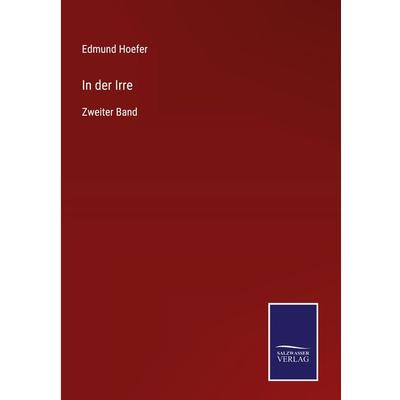 In der Irre, Gebundene Ausgabe von Edmund Hoefer, BoD - Books on Demand, 978-3-7525-4307-0