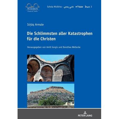 Isḥāq Armale: Die Schlimmsten aller Katastrophen für die Christen, Gebundene Ausgabe von , Peter Lang GmbH, Internationaler Verlag der Wissenschaften,