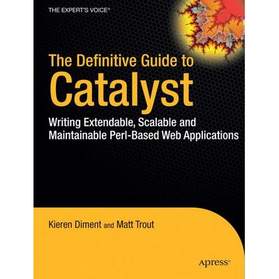 The Definitive Guide to Catalyst, Taschenbuch von Kieren Diment,Matt Trout, Apress, 978-1-4302-2365-8