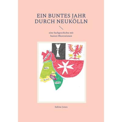 Ein buntes Jahr durch Neukölln, Taschenbuch von Sabine Jones, BoD – Books on Demand, 978-3-696-38072-4