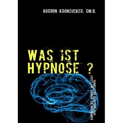 Was ist Hypnose ?, Taschenbuch von , BoD – Books on Demand, 978-3-8423-6330-4