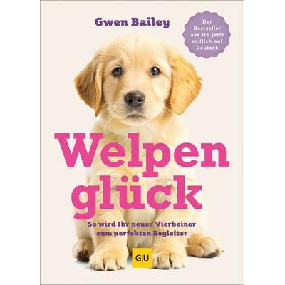 Welpenglück, Gebundene Ausgabe von Gwen Bailey, Gräfe und Unzer Verlag GmbH, 978-3-7589-0147-8