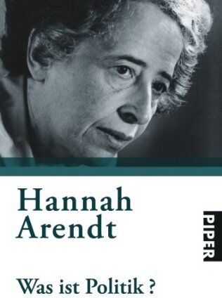 Hannah Arendt - Was ist Politik?: Fragmente aus dem Nachlaß. Herausgegeben von Ursula Ludz - Preis vom 13.10.2026 19:28:25 h
