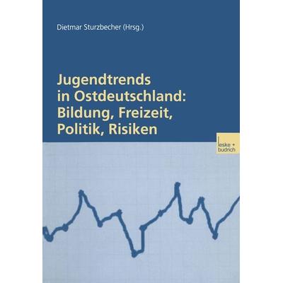 Jugendtrends in Ostdeutschland: Bildung, Freizeit, Politik, Risiken, Taschenbuch von Dietmar Sturzbecher, VS Verlag für Sozialwissenschaften,