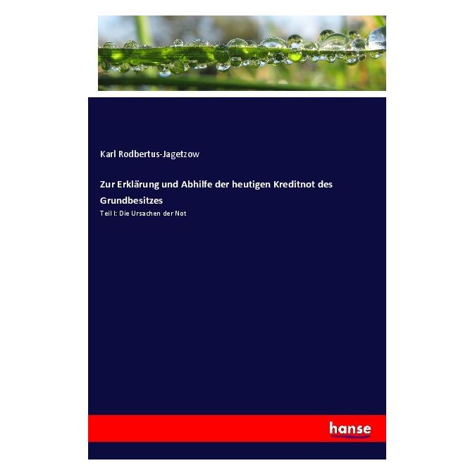 Hansebooks Zur Erklärung und Abhilfe der heutigen Kreditnot des Grundbesitzes (Deutsch, Softcover, Karl Rodbertus-Jagetzow) (56954852)