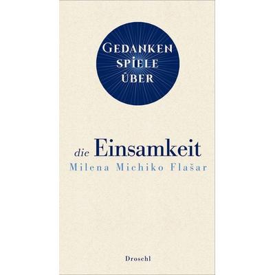 Gedankenspiele über die Einsamkeit, Gebundene Ausgabe von Milena Michiko Flašar, Literaturverlag Droschl, 978-3-99059-195-6
