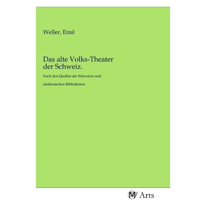 MV-Arts Das alte Volks-Theater der Schweiz. (Softcover, Emil Weller) (56142775)