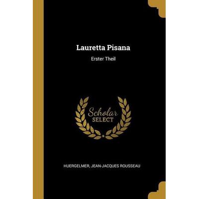 Lauretta Pisana: Erster Theil, Taschenbuch von Jean Jaques Rousseau, Creative Media Partners, LLC, 978-0-341-23310-7