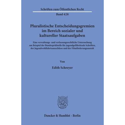 Pluralistische Entscheidungsgremien im Bereich sozialer und kultureller Staatsaufgaben., Taschenbuch von Edith Schreyer, Duncker & Humblot,
