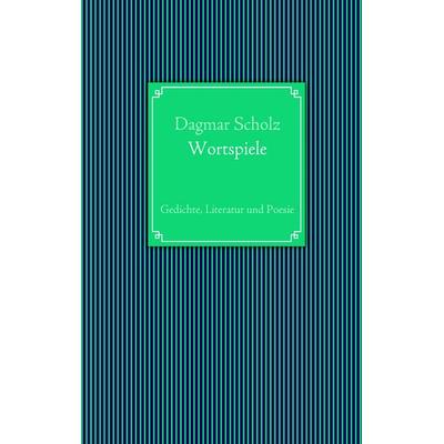 Wortspiele, Taschenbuch von Dagmar Scholz, BoD – Books on Demand, 978-3-8423-2994-2