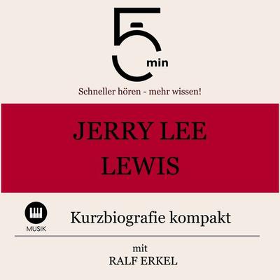 Jerry Lee Lewis: Kurzbiografie kompakt - 5 Minuten,5 Minuten Biografien,Ralf Erkel, Audio, 9783754507353