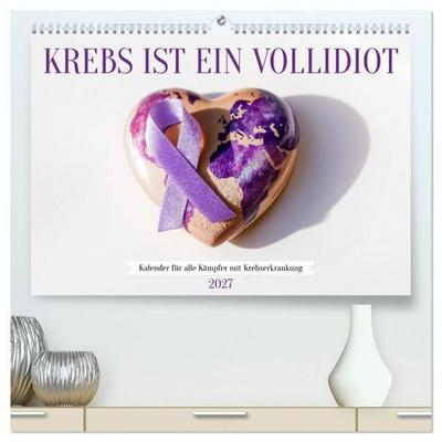 Krebs ist ein Vollidiot - Kalender für alle Kämpfer mit Krebserkrankung (hochwertiger Premium Wandkalender 2027 DIN A2 quer), Kunstdruck in Hochglanz