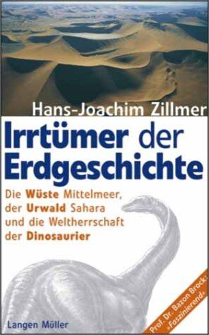 Hans-Joachim Zillmer - Irrtümer der Erdgeschichte. Die Wüste Mittelmeer, der Urwald Sahara und die Weltherrschaft der Dinosaurier: Die Urzeit war gestern - Preis vom 30.09.2026 09:01:18 h