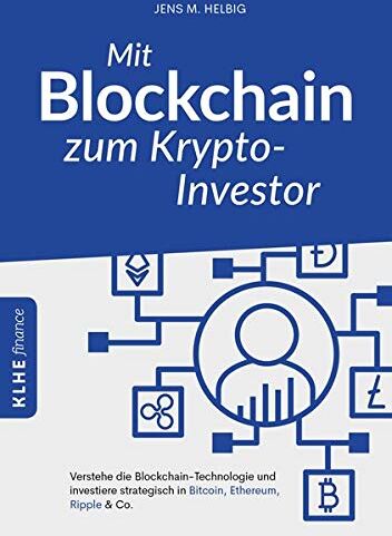 Jens Helbig - Mit Blockchain zum Krypto-Investor: Verstehe die Blockchain-Technologie und investiere strategisch in Bitcoin, Ethereum, Ripple & Co. (KLHE finance / Finanzielle Freiheit erreichen) - Preis vom 09.10.2026 07:28:09 h