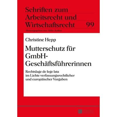 Mutterschutz fuer GmbH-Geschaeftsfuehrerinnen, Gebundene Ausgabe von Christine Hepp, Peter Lang GmbH, Internationaler Verlag der Wissenschaften,