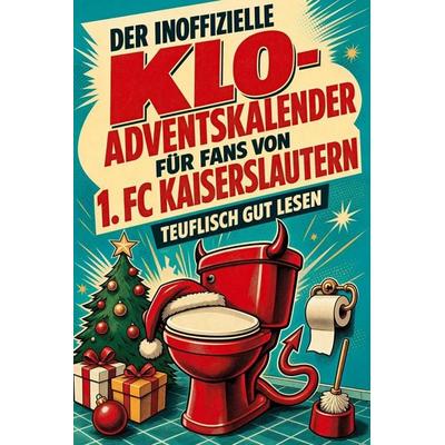 Der inoffizielle Klo-Adventskalender für Fans von 1. FC Kaiserslautern, Taschenbuch von Ella Müller, Tiptop, 978-3-696-10838-0