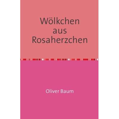 Wölkchen aus Rosaherzchen, Taschenbuch von Oliver Baum, Epubli, 978-3-7375-9558-2