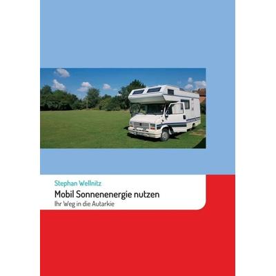 Mobil Sonnenenergie nutzen, Taschenbuch von Stephan Wellnitz, Tredition, 978-3-347-37694-6