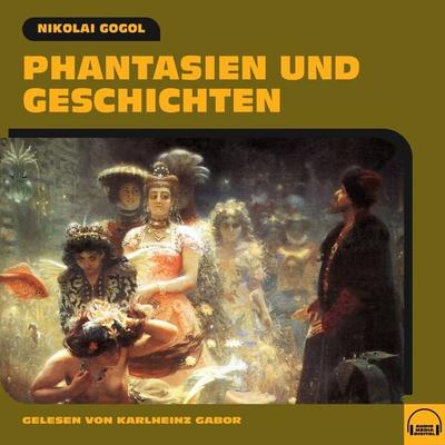 Phantasien und Geschichten - Nikolai Wassiljewitsch Gogol, Audio, 9783991609254