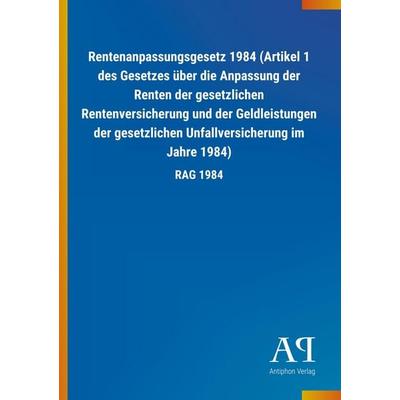 Rentenanpassungsgesetz 1984 (Artikel 1 des Gesetzes über die, Taschenbuch von Antiphon Verlag, Antiphon, 978-3-7314-1987-7