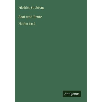 Saat und Ernte, Gebundene Ausgabe von Friedrich Strubberg, Antigonos Verlag, 978-3-566-03493-1