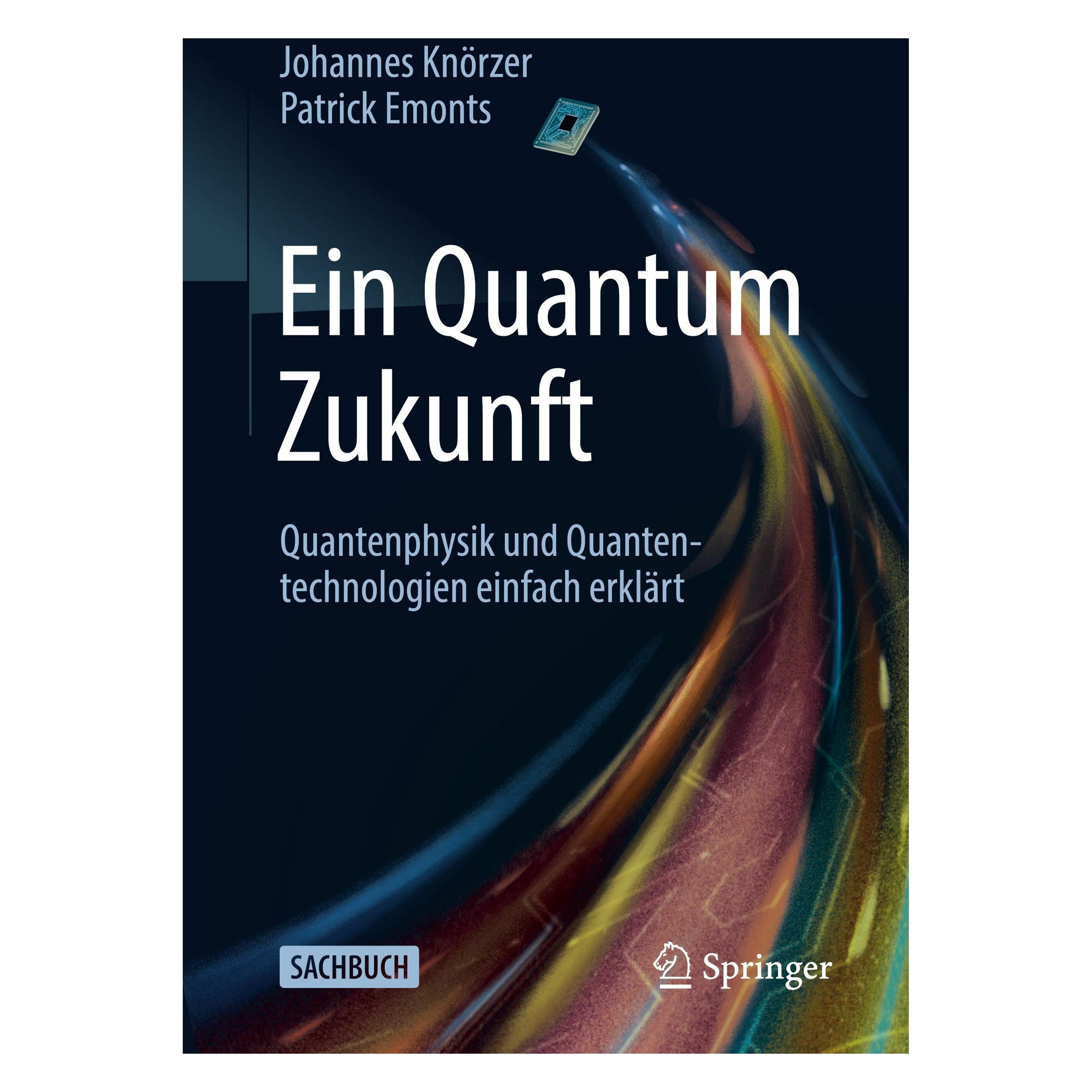 Springer Ein Quantum Zukunft - Quantenphysik und Quantentechnologien einfach erklärt (Deutsch, Johannes Knörzer, Patrick Emonts) (55066964)