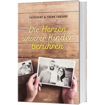 Die Herzen unserer Kinder berühren, Taschenbuch von Catherine Fabiano,Frank Fabiano, Gerth Medien, 978-3-95734-491-5