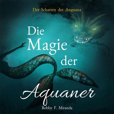 Der Schatten der Anguana - Bobby F. Miranda, Audio, 9783987624100