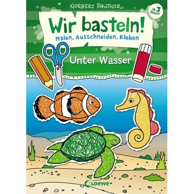 Wir basteln! - Malen, Ausschneiden, Kleben - Unter Wasser, Taschenbuch von Loewe Kreativ, Loewe, 978-3-7432-0884-1