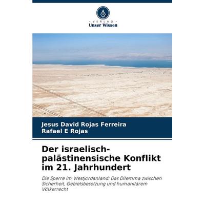 Der israelisch-palästinensische Konflikt im 21. Jahrhundert, Taschenbuch von Jesús David Rojas Ferreira,Rafael E. Rojas, Verlag Unser Wissen,