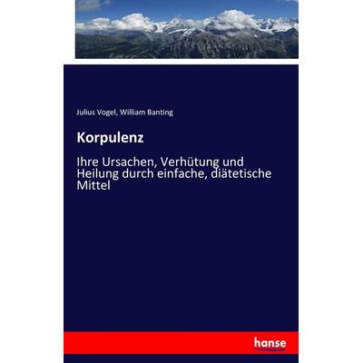 Korpulenz, Taschenbuch von Julius Vogel,William Banting, Hansebooks, 978-3-7436-9383-8