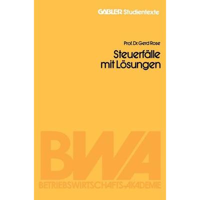 Steuerfälle mit Lösungen, Taschenbuch von Gerd Rose, Betriebswirtschaftlicher Verlag Gabler, 978-3-663-12551-8