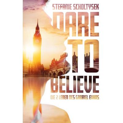 Dare to believe, Taschenbuch von Stefanie Scholtysek, BoD – Books on Demand, 978-3-7557-4878-6