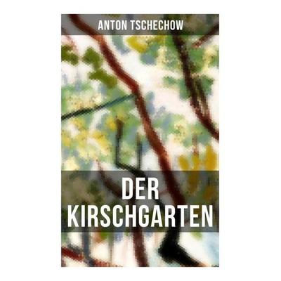 Der Kirschgarten, Taschenbuch von Anton Pawlowitsch Tschechow, Musaicum Books, 978-80-272-5493-4
