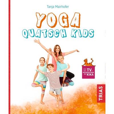 Yoga Quatsch Kids, Taschenbuch von Tanja Mairhofer, TRIAS, 978-3-432-11134-6