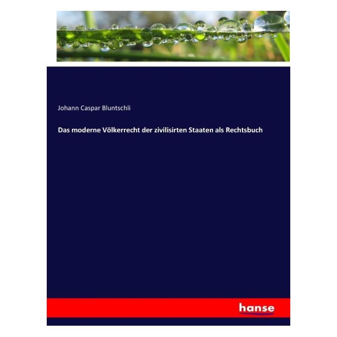 Hansebooks Das moderne Völkerrecht der zivilisirten Staaten als Rechtsbuch (Deutsch, Softcover, Johann Caspar Bluntschli) (55879736)