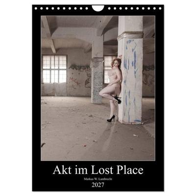 Akt im Lost Place (Wandkalender 2027 DIN A4 hoch), CALVENDO Monatskalender