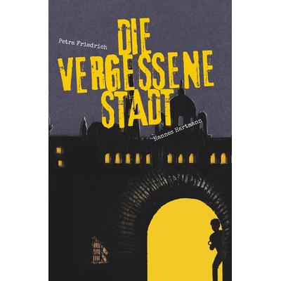 Die vergessene Stadt - Der Traum, Taschenbuch von Petra Friedrich und Hannes Hartmann, Buchschmiede, 978-3-99165-681-4
