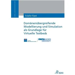 Domänenübergreifende Modellierung und Simulation als Grundlage für Virtuelle Testbeds, Fachbücher von Malte Rast