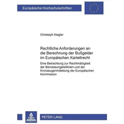 Rechtliche Anforderungen an die Berechnung der Bussgelder im Europäischen Kartellrecht, Fachbücher von Christoph Kiegler