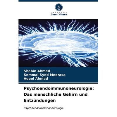 Psychoendoimmunoneurologie: Das menschliche Gehirn und Entzündungen, Taschenbuch von Shahin Ahmed,Semmal Syed Meerasa,Aqeel Ahmad, Verlag Unser