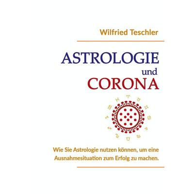 Astrologie und Corona, Taschenbuch von Wilfried Teschler, BoD - Books on Demand, 978-3-939578-59-8