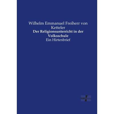 Der Religionsunterricht in der Volksschule, Taschenbuch von Wilhelm Emmanuel Freiherr Ketteler, Vero Verlag, 978-3-7372-0732-4