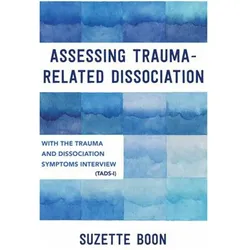 Assessing Trauma-Related Dissociation with the Trauma and Dissociation Symptoms Interview TADS-I, Sachbücher von Suzette Boon
