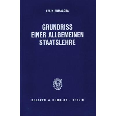Grundriß einer allgemeinen Staatslehre., Taschenbuch von Felix Ermacora, Duncker & Humblot, 978-3-428-04372-9