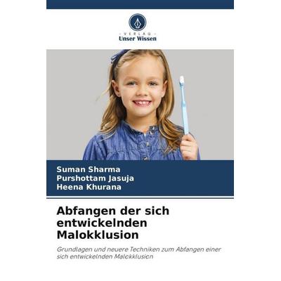Abfangen der sich entwickelnden Malokklusion, Taschenbuch von Suman Sharma,Purshottam Jasuja,Heena Khurana, Verlag Unser Wissen, 978-620-6-45422-9